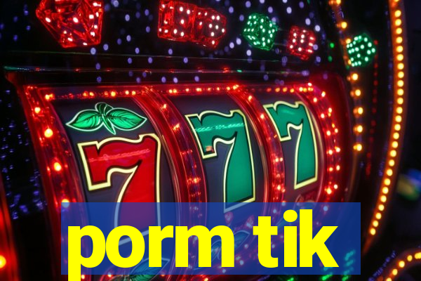 porm tik